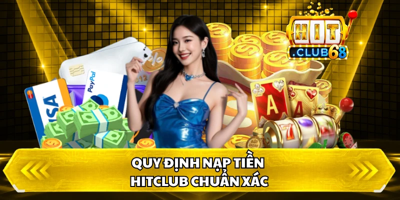 Quy định nạp tiền HITCLUB chuẩn xác